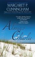 Always Charlie di Margaret P. Cunningham edito da Thorndike Press