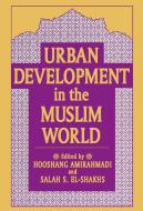 Urban Development in the Muslim World di Hooshang Amirahmadi edito da Taylor & Francis Inc