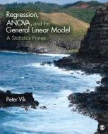 Regression, ANOVA, and the General Linear Model di Peter W. Vik edito da SAGE Publications, Inc