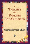A Treatise on Parents and Children di George Bernard Shaw edito da 1st World Library - Literary Society