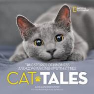 Cat Tales: True Stories of Kindness and Companionship with Kitties di Aline Alexander Newman edito da NATL GEOGRAPHIC SOC