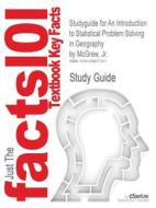 Studyguide For An Introduction To Statistical Problem Solving In Geography By Mcgrew, Jr., Isbn 9780697229717 di Cram101 Textbook Reviews edito da Cram101