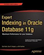 Expert Indexing In Oracle Database 11g: Maximum Performance For Your Database di Ignatius Fernandez, Sam Alapati, Darl Kuhn, Bill Padfield edito da Apress