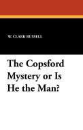 The Copsford Mystery or Is He the Man? di W. Clark Russell edito da Wildside Press