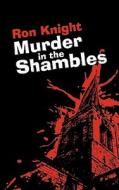Murder In The Shambles di Ron Knight edito da Authorhouse