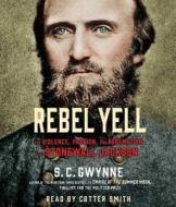 Rebel Yell: The Violence, Passion and Redemption of Stonewall Jackson di S. C. Gwynne edito da Simon & Schuster Audio