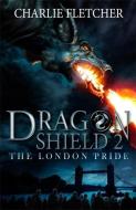 Dragon Shield: The London Pride di Charlie Fletcher edito da Hachette Children's Group