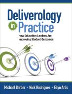 Deliverology in Practice di Michael Barber, Nickolas C. Rodriguez, Ellyn Artis edito da SAGE Publications Inc