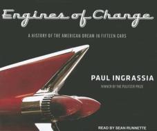 Engines of Change: A History of the American Dream in Fifteen Cars di Paul Ingrassia edito da Tantor Media Inc