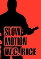 Slow Motion di W. C. Rice edito da America Star Books
