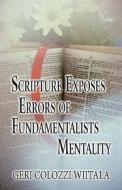 Scripture Exposes The Errors Of Fundamentalists Mentality di Geri Colozzi Wiitala edito da America Star Books