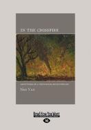 In the Crossfire: Adventures of a Vietnamese Revolutionary (Large Print 16pt) di Ken Knabb edito da ReadHowYouWant