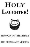 Holy Laughter!: Humor in the Bible di Dean Burkey edito da Createspace