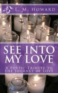 See Into My Love di L. M. Howard edito da Createspace