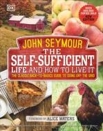 The Self-Sufficient Life and How to Live It: The Complete Back-To-Basics Guide di John Seymour edito da DK PUB