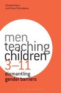 Men Teaching Children 3-11: Dismantling Gender Barriers di Elizabeth Burn, Simon Pratt-Adams edito da CONTINNUUM 3PL