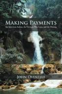 Making Payments di John Oventile edito da Iuniverse