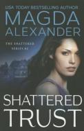Shattered Trust di Magda Alexander edito da Amazon Publishing