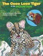 The Coco Loco Tiger Of The Mountain di Richard Alvarez, Diana Alvarez edito da Xlibris