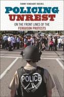 Policing Unrest di Tammy Rinehart Kochel edito da New York University Press