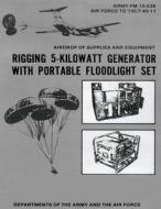 Airdrop of Supplies and Equipment: Rigging 5-Kilowatt Generator Set with Portable Floodlight Set (FM 10-535 / To 13c7-40-11) di Department Of the Army, Department Of the Air Force edito da Createspace