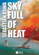 Sky Full of Heat: Passion, Knowledge, Experience di Sebastian Kawa edito da Createspace