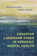 Canadian Landmark Cases In Forensic Mental Health di Graham Glancy, Cheryl Regehr edito da University Of Toronto Press