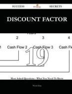 Discount Factor 19 Success Secrets - 19 Most Asked Questions on Discount Factor - What You Need to Know di Wayne King edito da Emereo Publishing