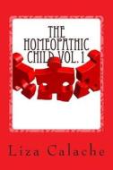 Homeopathic Child: Fast & Easy Guide to Finding Homeopathic Remedies di Liza Calache Cch edito da Createspace