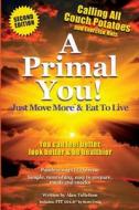 A Primal You: Just Move More & Eat to Live di Alan Tollefson edito da Createspace