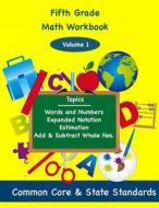 Fifth Grade Math Volume 1: Words and Numbers, Expanded Notation, Estimation, Add and Subtract Whole Numbers di Todd DeLuca edito da Createspace