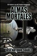 Almas Mortales di Jose Antonio Suarez edito da Createspace