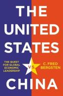 The United States Vs. China di C. Fred Bergsten edito da Polity Press