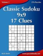 Classic Sudoku 9x9 - 17 Clues - Volume 1 - 276 Puzzles di Nick Snels edito da Createspace