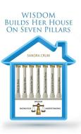 Wisdom Builds Her House On Seven Pillars di Sandra Crum edito da Westbow Press