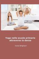 Yoga Nelle Scuole Primarie Attraverso La Danza: Dagli Asini Agli Asana di Ivana Brigliadori edito da Createspace
