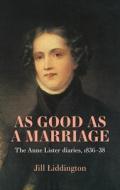 As Good As A Marriage di Jill Liddington edito da Manchester University Press