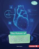 The Future of Medicine di Kevin Kurtz edito da LERNER PUBN