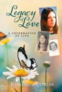 Legacy Of Love di Julia Duane Quinlan edito da Bookbaby