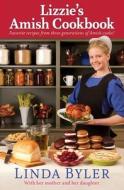 Lizzie's Amish Cookbook: Favorite Recipes from Three Generations of Amish Cooks! di Linda Byler edito da GOOD BOOKS