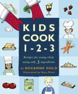 Kids Cook 1-2-3: Recipes for Young Chefs Using Only 3 Ingredients di Rozanne Gold edito da Bloomsbury Publishing PLC