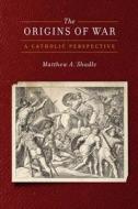 The Origins of War di Matthew A. Shadle edito da Georgetown University Press