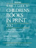 Subject Guide to Childrens Books in Print 2012 edito da Grey House Publishing