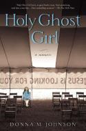 Holy Ghost Girl di Donna M. Johnson edito da GOTHAM BOOKS