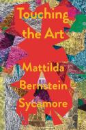 Touching the Art di Mattilda Bernstein Sycamore edito da SOFT SKULL PR