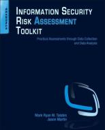 Information Security Risk Assessment Toolkit di Mark (Chief Threat Scientist of Zvelo Inc) Talabis, Jason (is the Vice President of Cloud Business for FireEye Martin edito da Syngress Media,U.S.