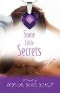 SOME LITTLE SECRETS di Taylor Rose Rusen edito da Booklocker.com, Inc.