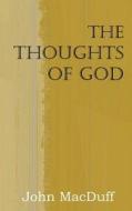The Thoughts Of God di John Macduff edito da Bottom Of The Hill Publishing