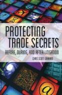 Protecting Trade Secrets di Chris Scott Graham edito da TradeSelect