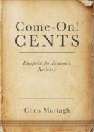 Come-On! Cents di Chris Murtagh edito da Tate Publishing & Enterprises